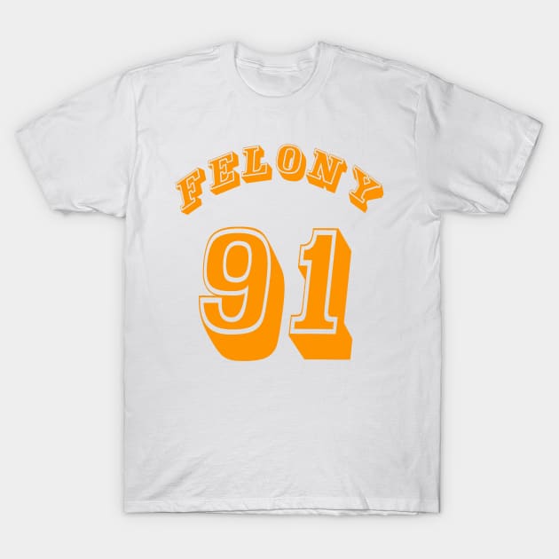 FELONY 91 - Front T-Shirt by SubversiveWare